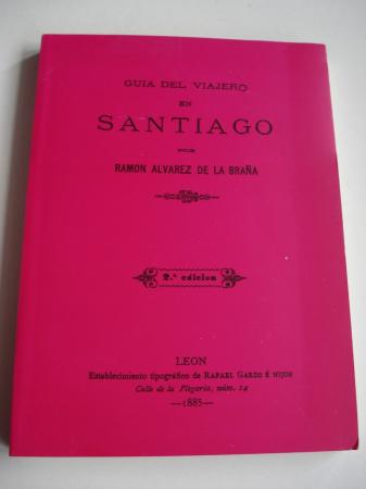 Gua del viajero en Santiago. Edicin en rstica (Edicin facsmile da 2 edicin, Len 1885)