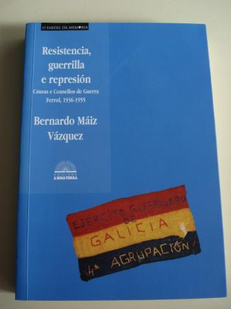 Resistencia, guerrilla e represin. Causas e Consellos de Guerra. Ferrol, 1936-1955