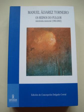 Os reinos do fulgor. Antoloxa esencial (1982-2002). Edicin a cargo de Concepcin Delgado Corral