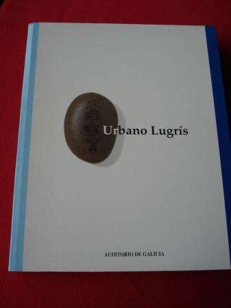 URBANO LUGRS. `Viaxe  redor do meu mundo. Catlogo exposicin Auditorio de Galicia, Santiago de Compostela, 1998