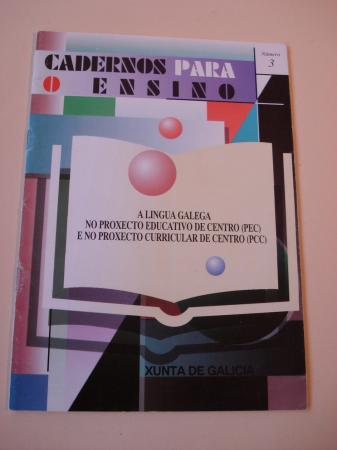 A lingua galega no Proxecto Educativo de Centro (PEC) e no Proxecto Curricular de Centro (PCC). Cadernos para o ensino. Nmero 3