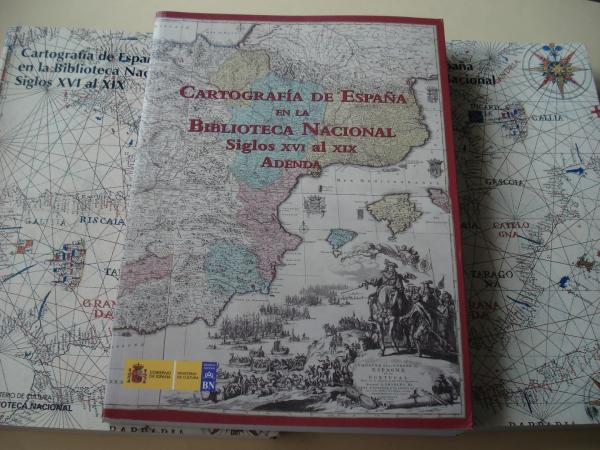 Cartografa de Espaa en la Biblioteca Nacional. Siglos XVI al XIX. Tomos I, II y Adenda