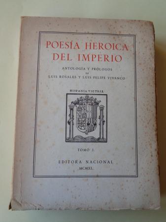 Poesa Heroica del Imperio. TOMO I. Antologa y prlogos de Luis Rosales y Luis Felipe Vivanco