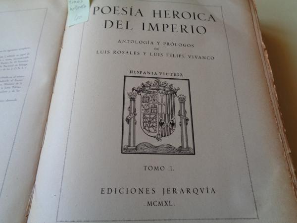 Poesa Heroica del Imperio. TOMO I. Antologa y prlogos de Luis Rosales y Luis Felipe Vivanco