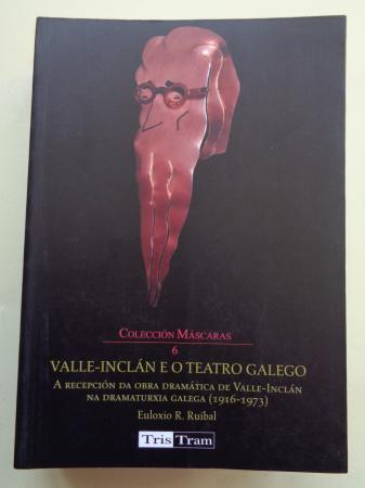 Valle-Incln e o teatro galego. A recepcin da obra dramtica de Valle-Incln na dramaturxia galega (1916-1973)