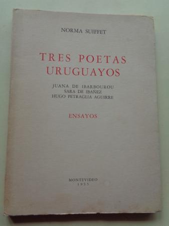 Tres poetas uruguayos. Juana de Ibarbourou. Sara de Ibez. Hugo Petraglia Aguirre