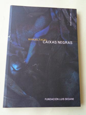MANUEL FACAL. `Caixa negras. Catlogo Exposicin Fundacin Luis Seoane, A Corua, 2001