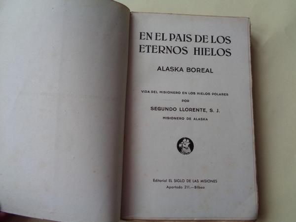 En el pais de los eternos hielos. Alaska boreal. Vida del misionero en los hielos polares.