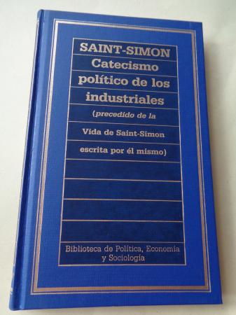 Catecismo poltico de los industriales (precedida de la Vida de Saint-Simon escrita por l mismo)