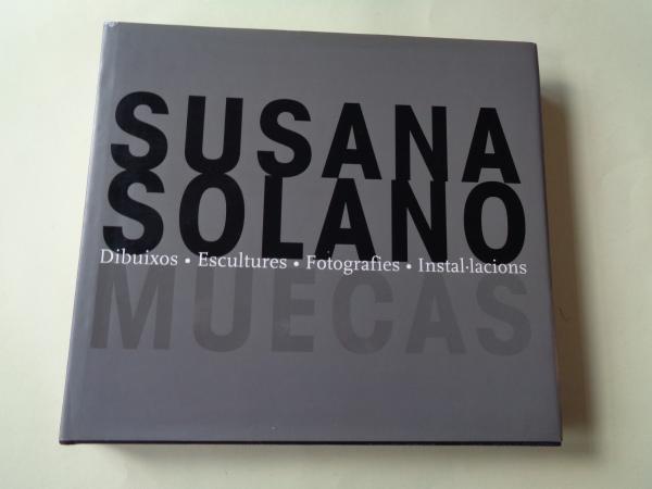 SUSANA SOLANO. `Muecas. Dibuixos - Escultures - Fotografies - Instal.lacions. Catlogo exposicin