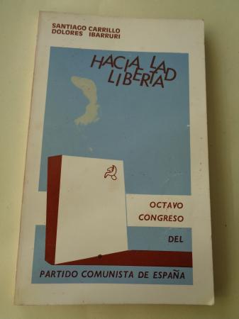 Hacia la libertad. Octavo Congreso del Partido Comunista de Espaa. Informe del Comit Central