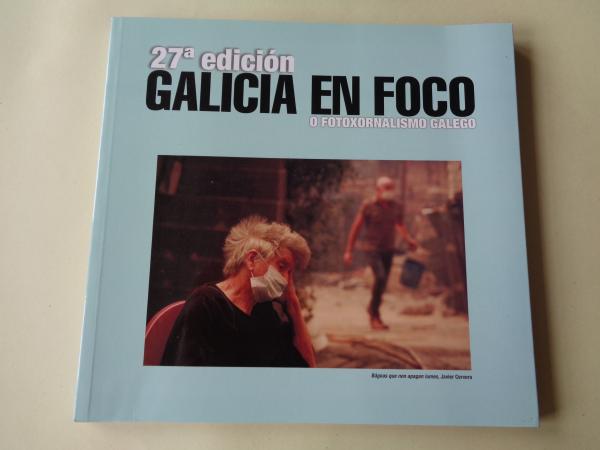 Galicia en foco. 27 edicin. O fotoxornalismo galego
