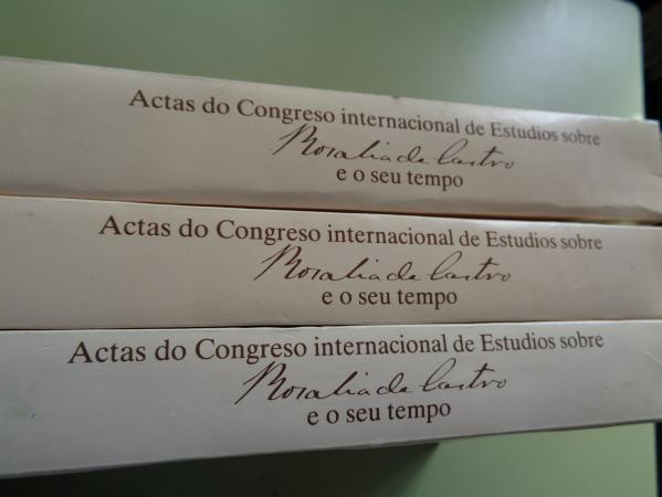 ACTAS DO CONGRESO INTERNACIONAL DE ESTUDIOS SOBRE ROSALA DE CASTRO E O SEU TEMPO. Tomos I, II e III