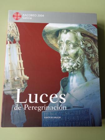 Luces de Peregrinacin. Catlogo Exposicin Museo Arqueolgico Nacional, Madrid, 2003-2004 / San Martio Pinario, Santiago de Compostela, 2004