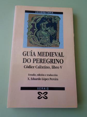 Gua medieval do peregrino. Cdice Calixtino, libro V. (Lpez Pereira, Jos Eduardo: Estudo, edicin e traducin)