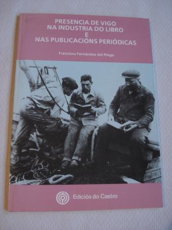 Presencia de Vigo na industria do libro e nas publicacins peridicas + Folleto da Exposicin Grfico-Bibliogrfica e Documental do mesmo ttulo (Galera Sargadelos, Vigo, maio-xuo 1991) 