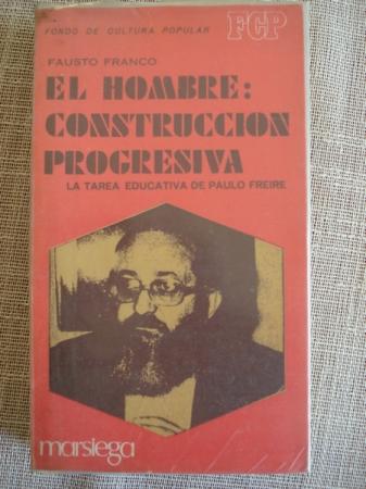 El Hombre: construccin progresiva. La tarea educativa de Paulo Freire