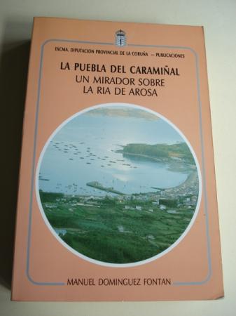 La Puebla del Caramial. Un mirador sobre la Ra de Arosa (Contornos Geogrficos - Historia - Tradiciones). Prlogo de Victoriano Garca Mart