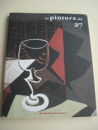 LA PINTURA DEL 27. CATLOGO EXPOSICIN FUNDACIN CAIXA GALICIA, SANTIAGO DE COMPOSTELA, 2005