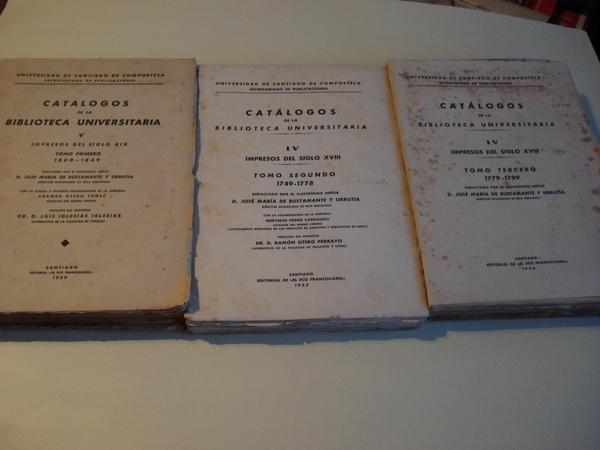 CATLOGOS DE LA BIBLIOTECA UNIVERSITARIA.  IV - Impresos del siglo XVIII. Tomo Primero 1700-1748 (Ed. 1954) / Tomo Segundo 1749-1778 (Ed. 1955)/ Tomo Tercero 1779-1799 (Ed. 1956)