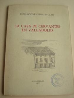 Ver os detalles de:  La casa de Cervantes en Valladolid. Noticia histrica y Gua