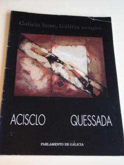 Ver os detalles de:  Acisclo / Qessada: Galicia hoxe, Galicia sempre. Catlogo Exposicin Parlamento de Galicia, Santiago de Compostela, 1993