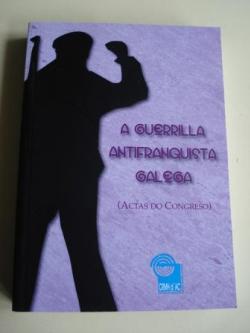 Ver os detalles de:  A guerrilla antifranquista galega (Actas do Congreso, A Corua, 2009)