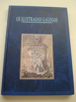 Ver os detalles de:  Os Ilustrados galegos. Reforma e tradicin na Galicia do Antigo Rxime. Catlogo Exposicin A Corua, 1996