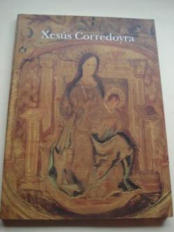 Ver os detalles de:  XESS CORREDOYRA. Catlogo Exposicin Fundacin Caixa Galicia, A Corua - Lugo, 1993