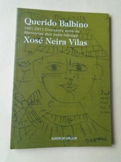 Ver os detalles de:  Querido Balbino. 1961-2011. Cincuenta anos de Memorias dun neno labrego. Catlogo Exposicin 