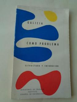 Ver os detalles de:  Galicia como problema. Estructura y emigracin