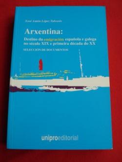 Ver os detalles de:  Arxentina: Destino da emigracin espaola e galega no sculo XIX e primeira dcada do XX