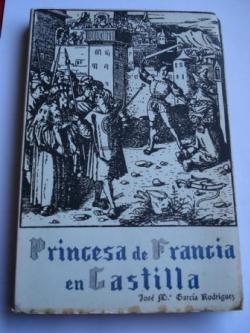 Ver os detalles de:  Princesa de Francia en Castilla (Novela histrica)