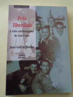 Ver os detalles de:  Pola liberdade. A loita antifranquista de Lus Costa