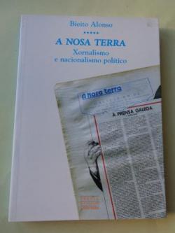 Ver os detalles de:  A Nosa Terra. Xornalismo e nacionalismo poltico