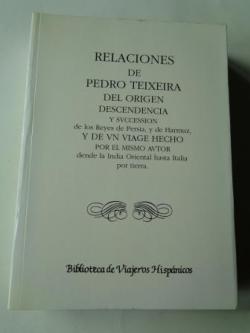 Ver os detalles de:  Relaciones de Pedro Teixeira del origen y descendencia y Succession de los Reyes de Persia, y de Harmuz, y de un viaje hecho por el mismo autor dende la India Oriental hasta Italia por tierra