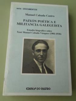 Ver os detalles de:  Paixn potica e militancia galeguista. Estudio biogrfico sobre Xos Manuel Cabada Vzquez (1901-1936)