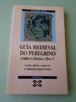 Ver os detalles de:  Gua medieval do peregrino. Cdice Calixtino, libro V. (Lpez Pereira, Jos Eduardo: Estudo, edicin e traducin)