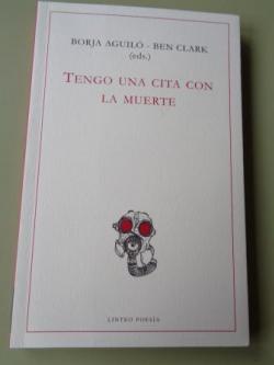 Ver os detalles de:  Tengo una cita con la muerte. Poetas muertos en la Gran Guerra.  (Borja Aguil - Ben Clark, editores)