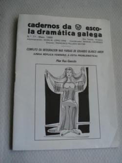 Ver os detalles de:  Cuadernos da Escola Dramtica Galega. N 77. Maio, 1989 - Conflito ou integracin nas farsas de Eduardo Blanco Amor (Unha rplica feminina a esta problemtica)