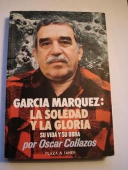 Ver os detalles de:  Garca Mrquez: La soledad y la gloria. Su vida y su obra