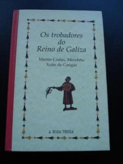 Ver os detalles de:  Os trobadores do Reino de Galiza. Martn Cdax, Mendio, Xon de Cangas