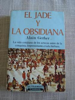 Ver os detalles de:  El jade y la obsidiana. La vida cotidiana de los aztecas antes e la conquista. Impresionante, cruda, brbara.