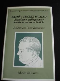 Ver os detalles de:  Ramn Surez Picallo. Socialismo, galleguismo y accin de masas en Galicia