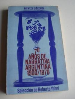 Ver os detalles de:  70 aos de narrativa argentina 1900-1970. Seleccin de Roberto Yahni