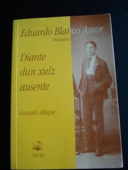 Ver os detalles de:  Eduardo Blanco Amor, Diante dun xuz ausente