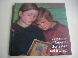 Ver os detalles de:  O universo de Roberto Gonzlez del Blanco. Catlogo de exposicin Museo do Pobo Galego