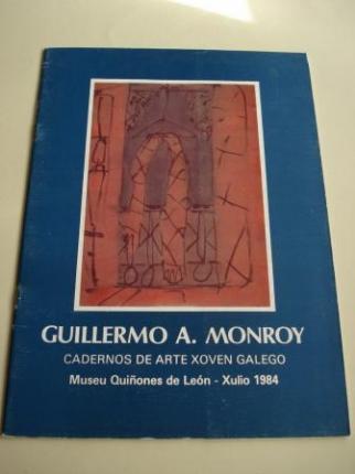 GUILLERMO A. MONROY. Cadernos de Arte Xoven Galego. Museu Quiones de Len. Xullo, 1984 - Ver los detalles del producto