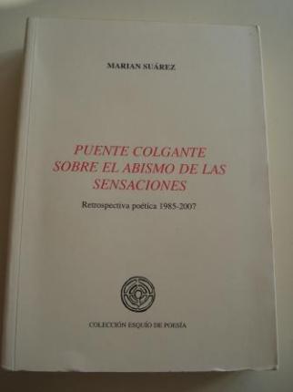 Puente colgante sobre el abismo de las sensaciones. Retrospectiva potica 1985-2007 ( Prlogo de Enrique Villagrasa Gonzlez) - Ver os detalles do produto