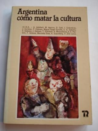 Argentina cmo matar la cultura. Testimonios: 1976-1981 - Ver os detalles do produto